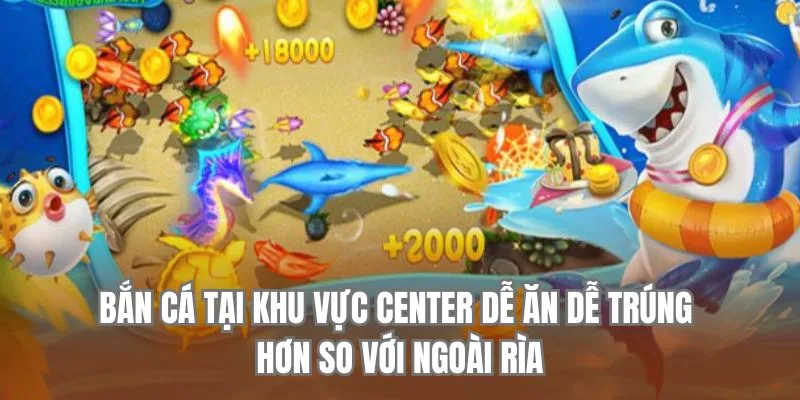 Bắn cá Jun88 tại khu vực center dễ ăn dễ trúng hơn so với ngoài rìa