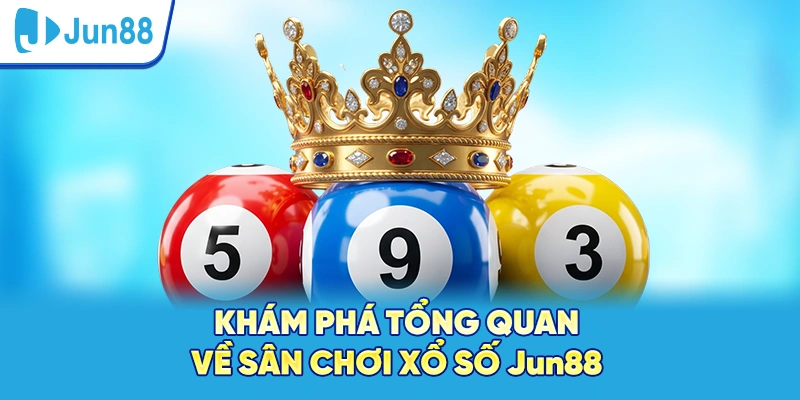 Khám phá tổng quát về sân chơi xổ số Jun88
